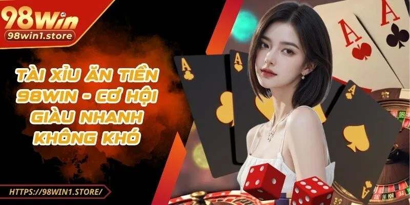tài xỉu ăn tiền 98win